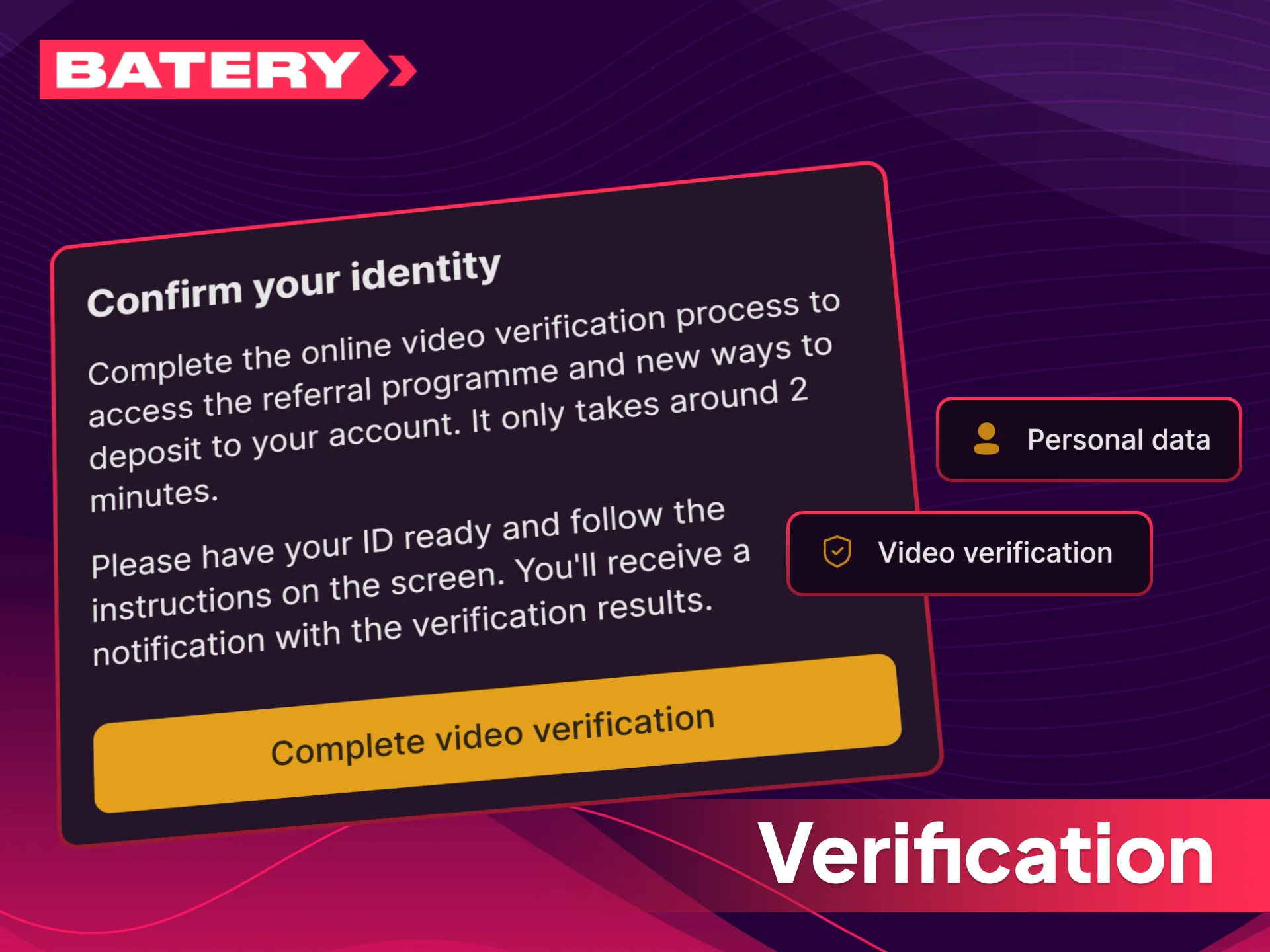 Complete your account verification at Batery to enable fast withdrawals.